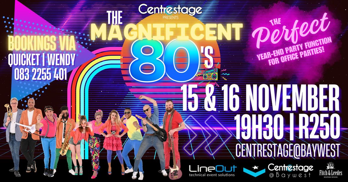 The Magnificent 80's at Centrestage@Baywest on Fri 15 & Sat 16 Nov 19h30