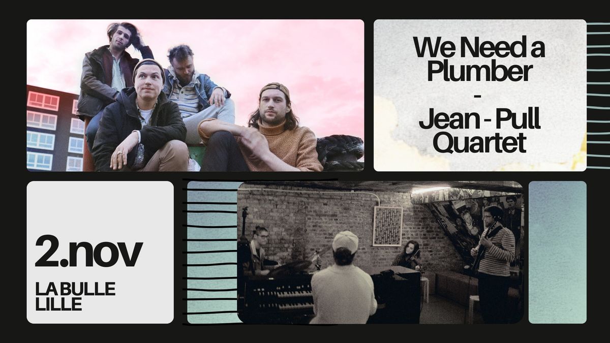 WE NEED A PLUMBER + JEAN-PULL QUARTET