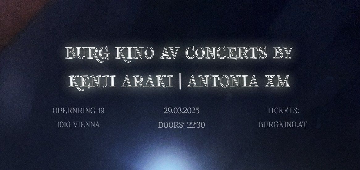 Burg Kino AV Concerts by Kenji Araki | Antonia XM