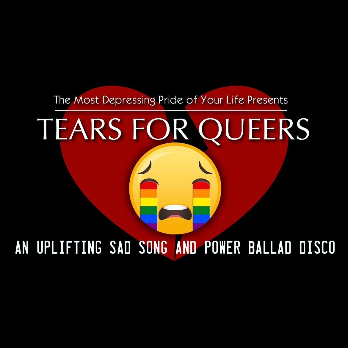 The Most Depressing Pride of Your Life presents Tears for Queers