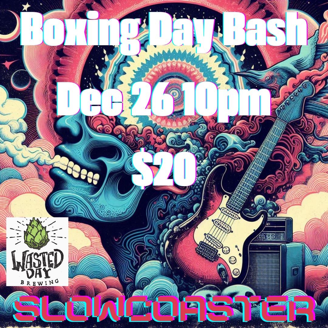 Slowcoaster@Wasted Days Boxing Day (Dec 26)