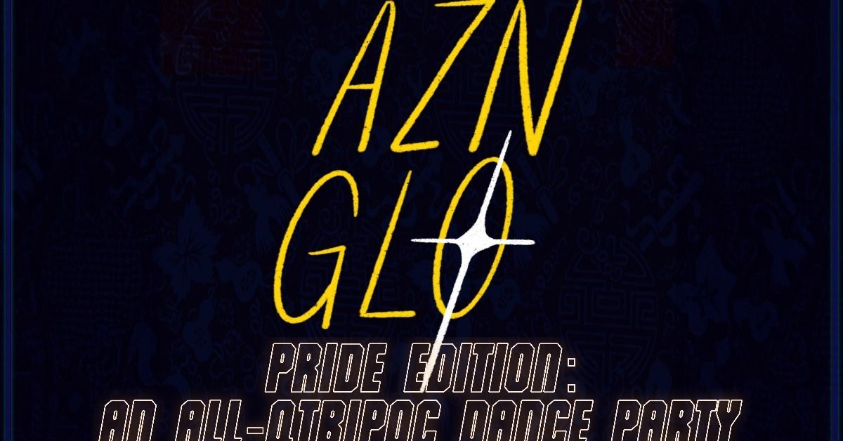 AZN GLO Pride Edition - An All QTBIPOC Dance Party!