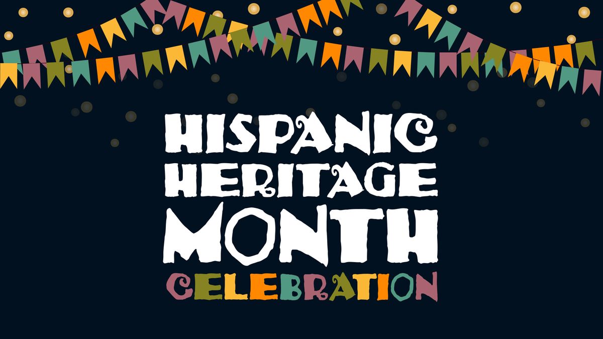 Hispanic Heritage Month Celebration - Celebraci\u00f3n del Mes de la Herencia Hisp\u00e1nica