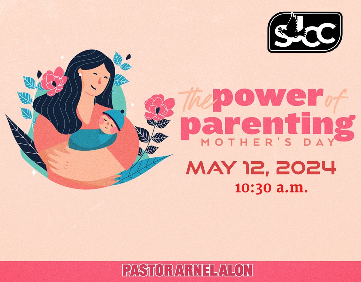 SJCC Mother's Day Worship Celebration  - "The Power Of Parenting!" - 05.12.24-10:30 a.m.