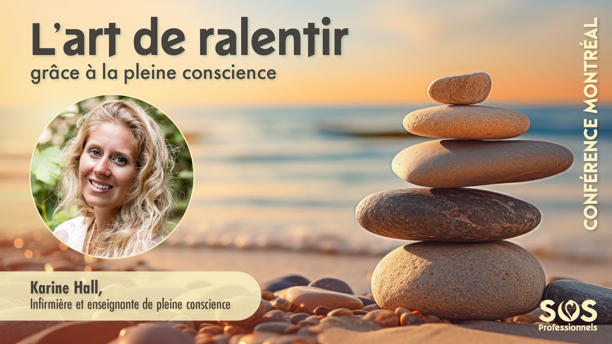 Atelier-conf\u00e9rence : L\u2019Art de ralentir gr\u00e2ce \u00e0 la pleine conscience