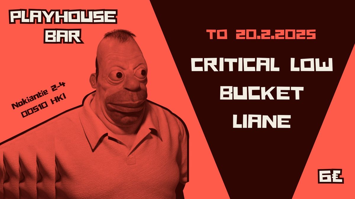 Critical low, Bucket, Liane @ PLAYHOUSE BAR