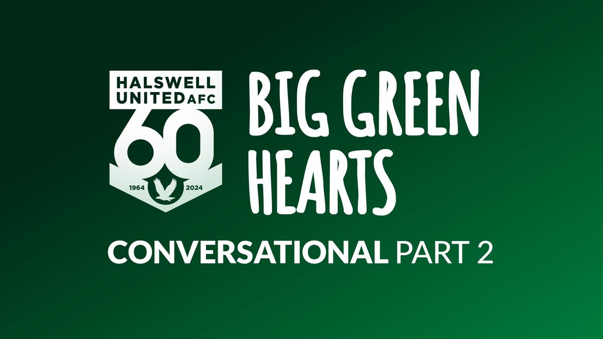 CONVERSATIONAL Part 2: Big Green Hearts