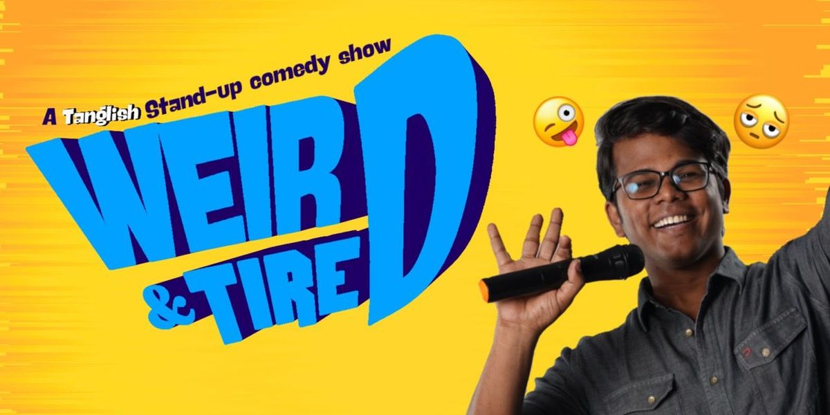 WEIRD & TIRED - A Tanglish Standup Show