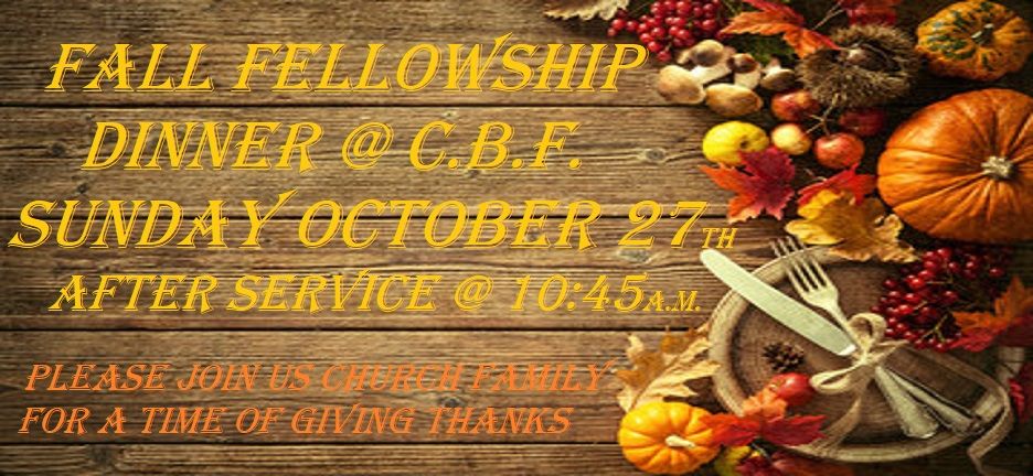 C.B.F. FALL FELLOWSHIP DINNER & SERVICE 