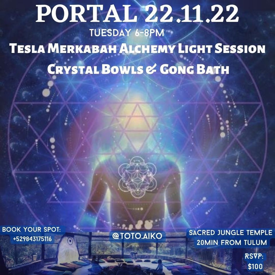 Portal 22/11/22 TESLA MERKABAH ALCHEMY LIGHT & SOUND HEALING, Ik Balam Eco Village, Tulum, 22