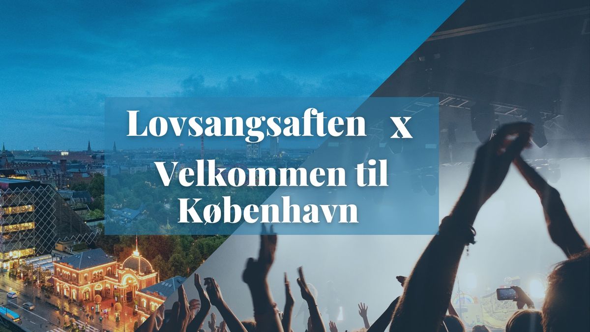 Lovsangsaften x Velkommen til K\u00f8benhavn 