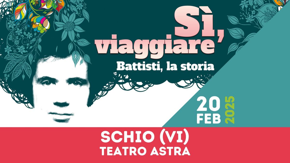 S\u00cc, VIAGGIARE - Battisti, La Storia || SCHIO (VI), Teatro Astra