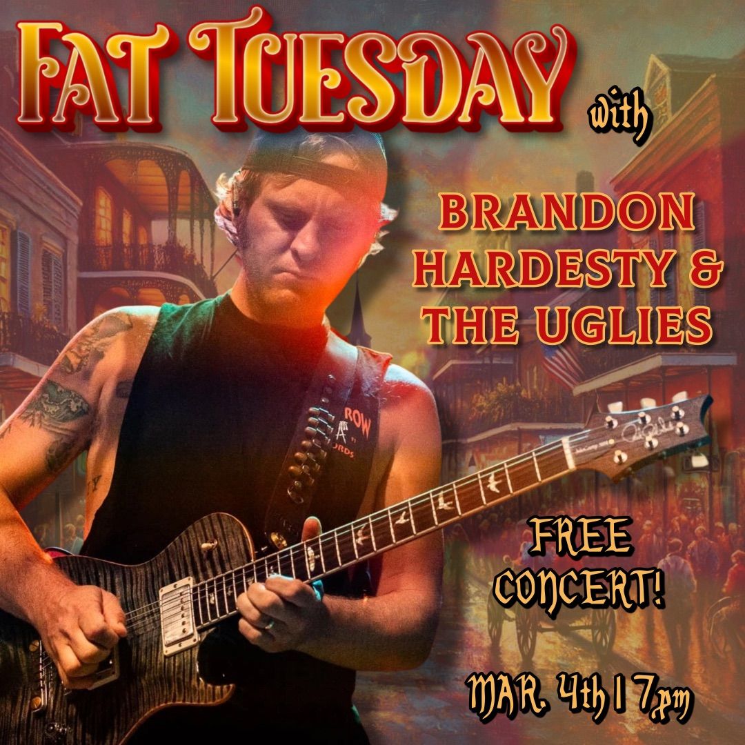 Phat Tuesday with Brandon Hardesty & the Uglies! 