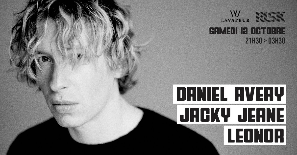 La Vapeur x Risk \u00b7 Daniel Avery \/ Jacky Jeane \/ Leonor