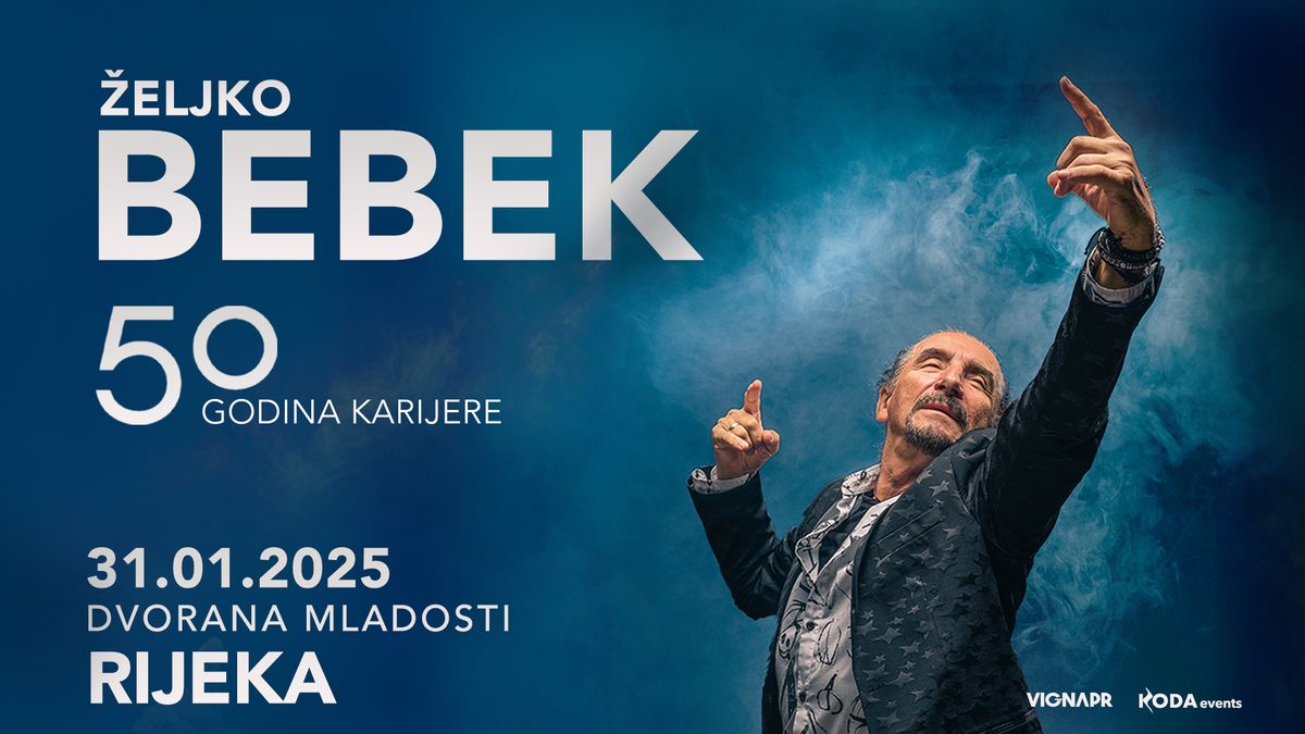 \u017dELJKO BEBEK 50 godina karijere \u25cf Rijeka, DVORANA MLADOSTI \u25cf 31.1.2025