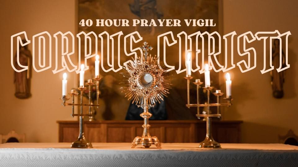 CORPUS CHRISTI: 40hr Prayer Vigil