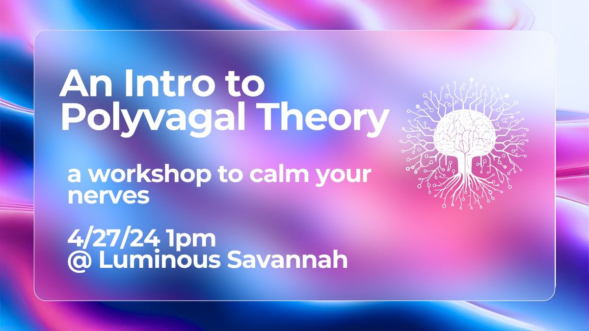 An Intro to Polyvagal Theory, a workshop to calm your nerves