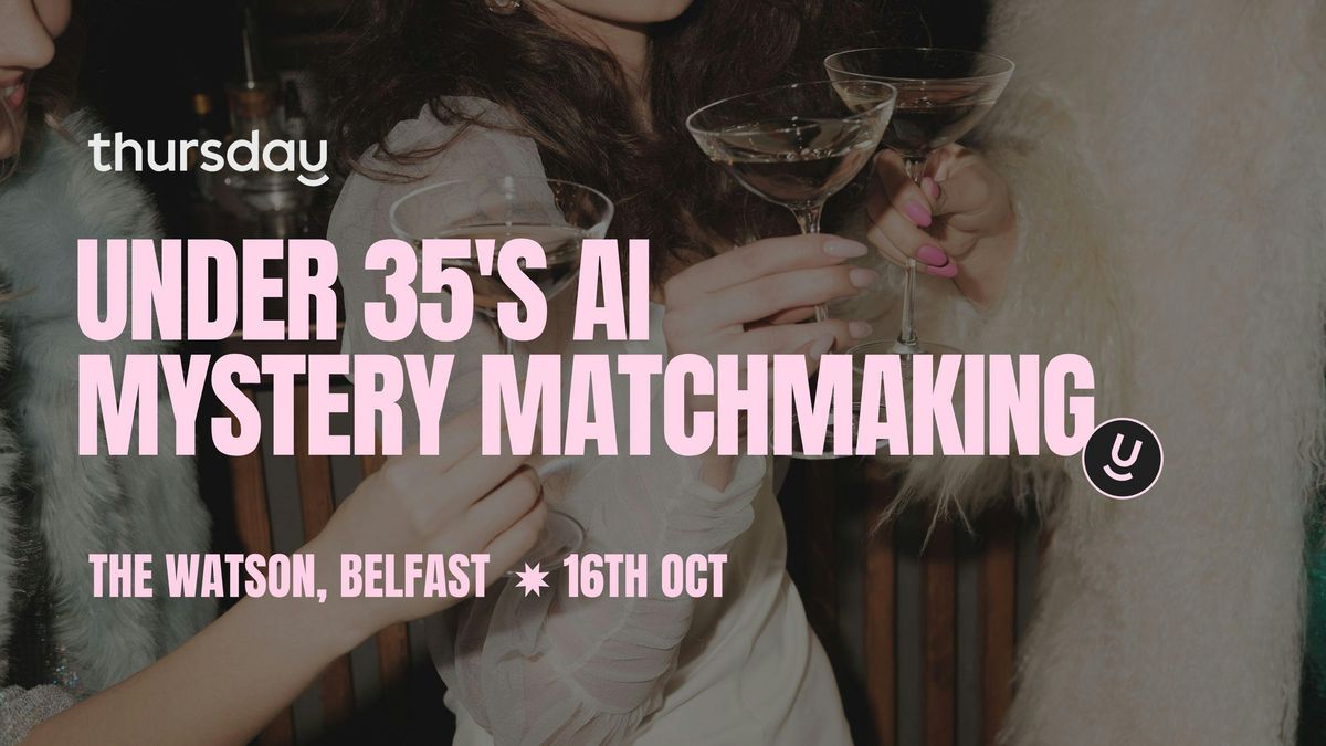 Thursday | Under 35 | Mystery Matchmaking | Belfast