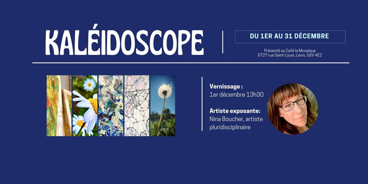 Vernissage: Kal\u00e9idoscope (Nina Boucher)