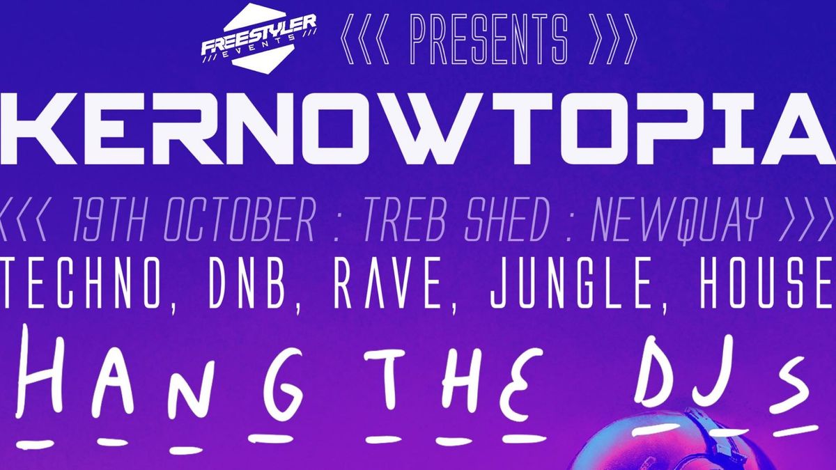 KERNOWTOPIA ft. Hang the DJs plus more of the finest selectahs, 19th Oct nr Newquay