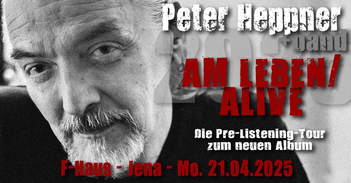 21.04.2025 - Jena \u2013 PETER HEPPNER - Am Leben\/Alive - Pre-Listening-Tour 2025