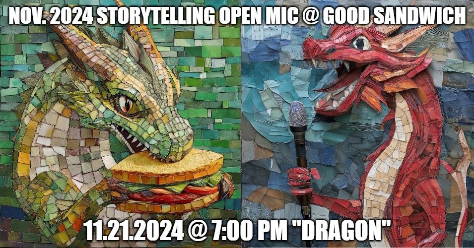 November 2024 Storytelling Open Mic @ Good Sandwich! "Dragon"