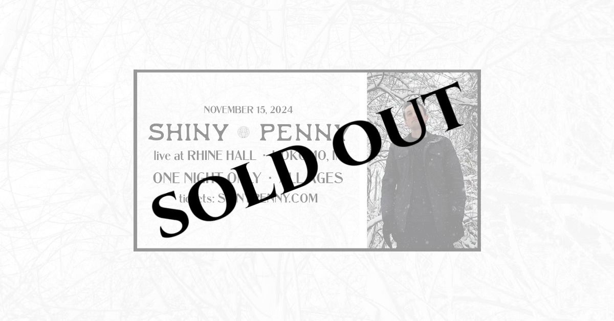 SOLD OUT \u2022 Shiny Penny - Live at Rhine Hall