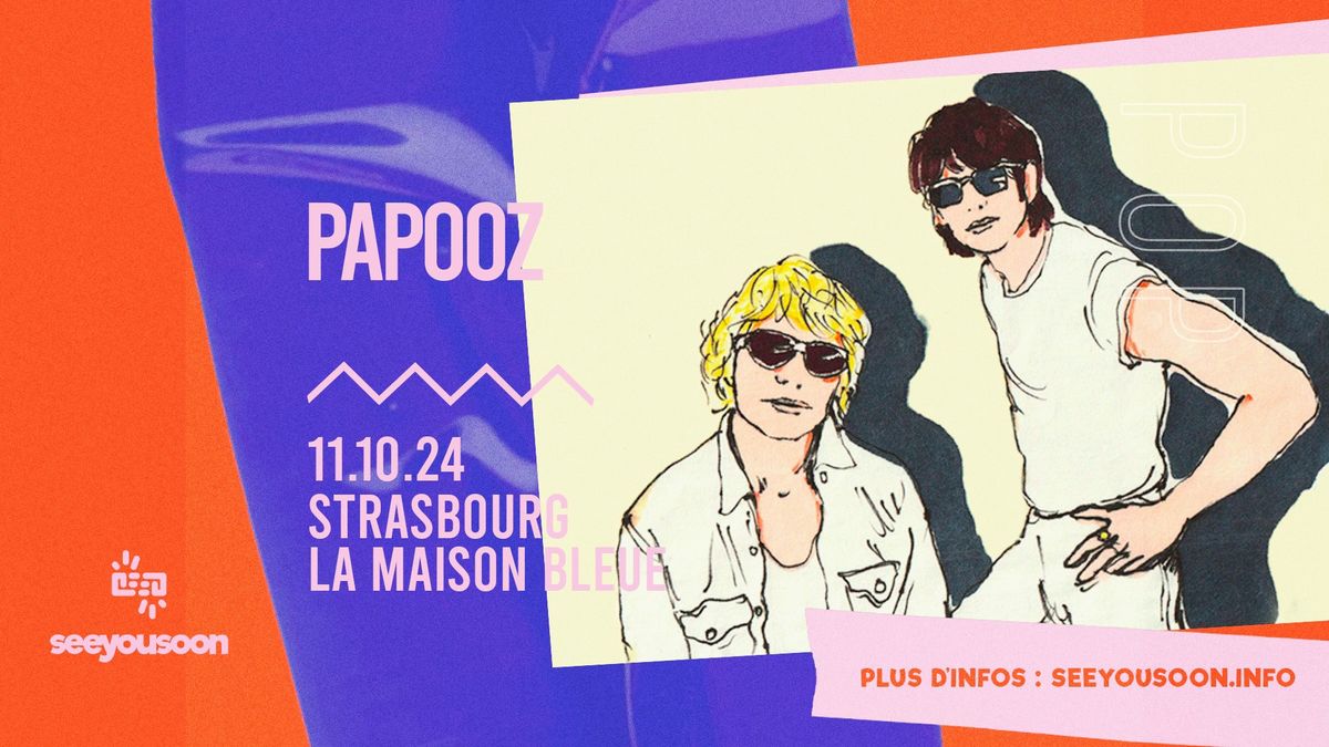 PAPOOZ I 11.10.2024 - LA MAISON BLEUE, STRASBOURG