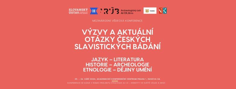 KONFERENCE: V\u00fdzvy a aktu\u00e1ln\u00ed ot\u00e1zky \u010desk\u00fdch slavistick\u00fdch b\u00e1d\u00e1n\u00ed