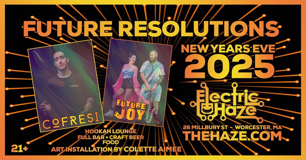 12\/31 * Future Resolutions: A NYE with Cofresi & Future Joy Ft: Art by Colette Aimee * Electric Haze