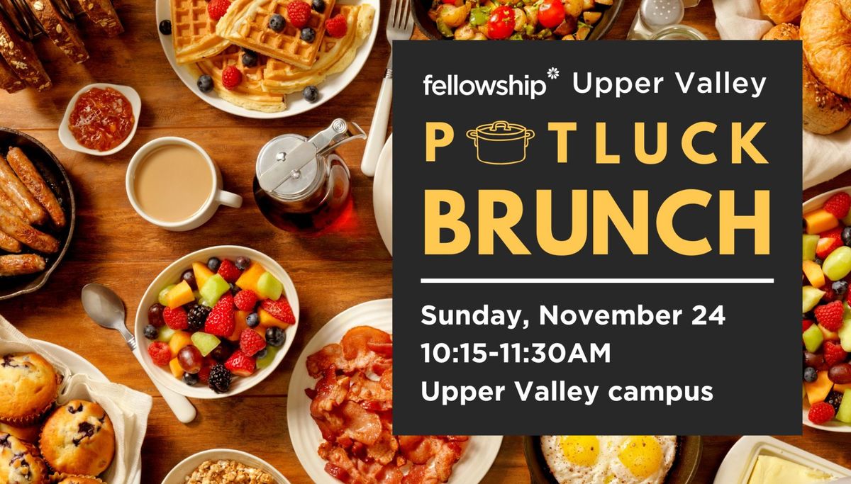 FELLOWSHIP CHURCH UPPER VALLEY CAMPUS POTLUCK BRUNCH