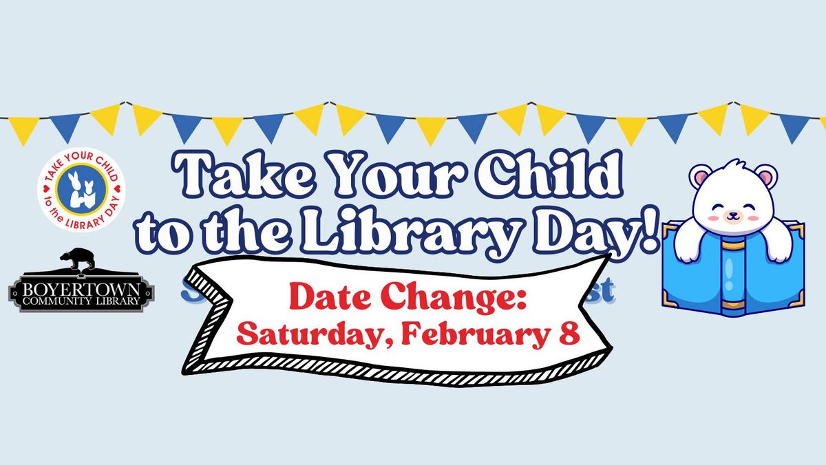 *Date Change* Take Your Child to the Library Day!