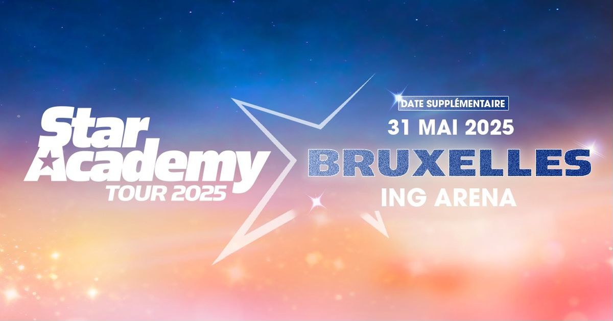 STAR ACADEMY - TOUR 2025 \u2022 ING Arena, Bruxelles