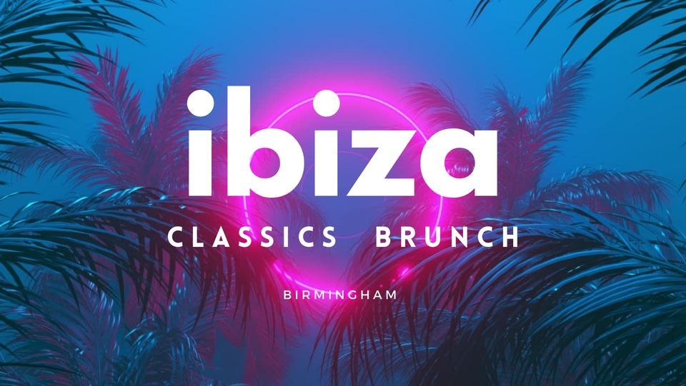 Ibiza Classics Brunch Birmingham Sat 9 Dec