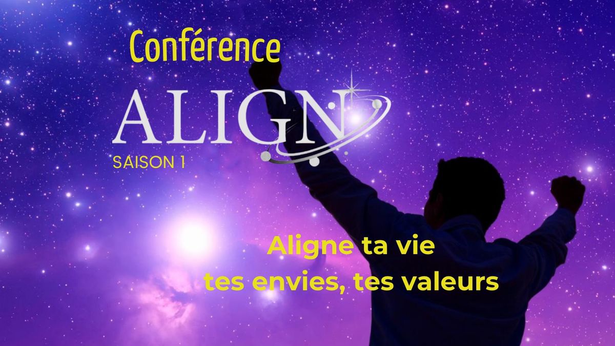 Conf\u00e9rence tourn\u00e9e ALIGN au MANS - Aligne ta vie, tes envies, tes valeurs !