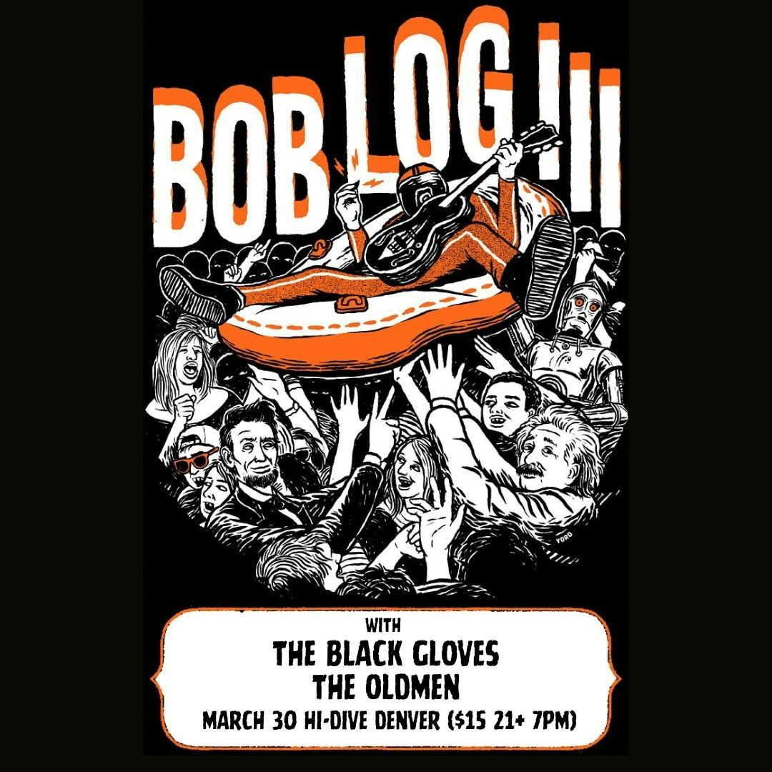 Bob Log III + The Black Gloves + The Oldmen