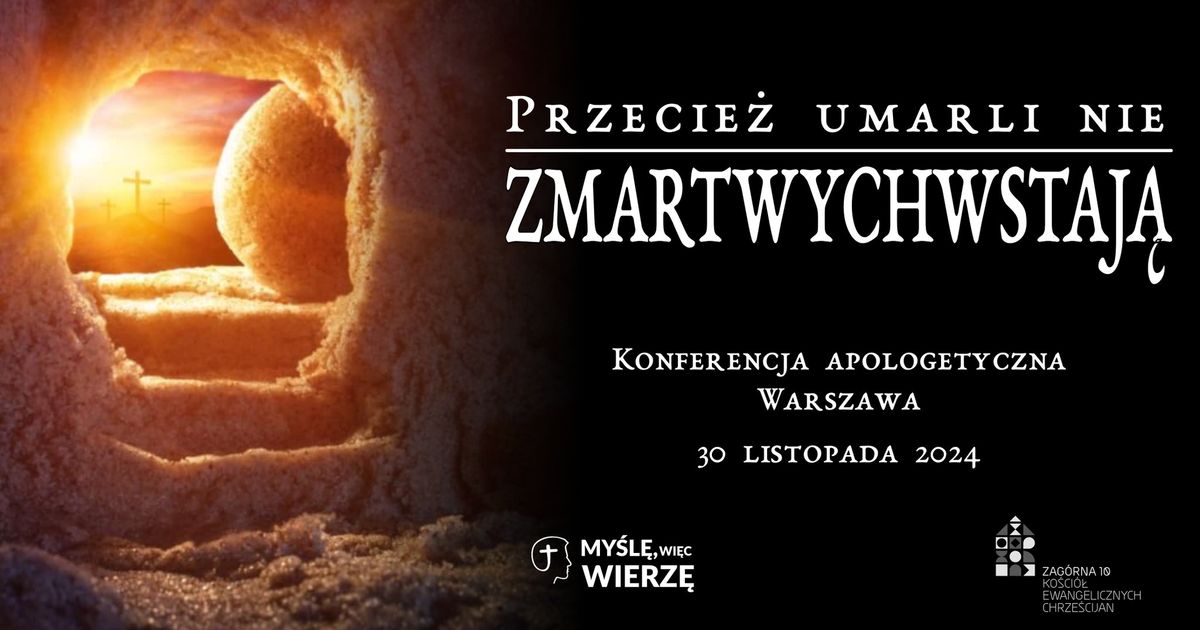 Konferencja Apologetyczna 2024: CENTRUM "Przecie\u017c umarli nie zmartwychwstaj\u0105"