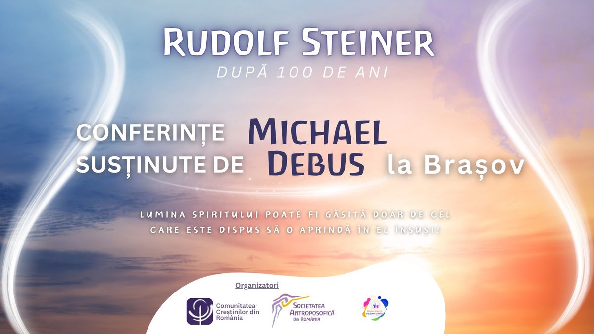 Conferin\u021be sus\u021binute de Michael Debus la Bra\u0219ov - Rudolf Steiner. Dup\u0103 100 de ani