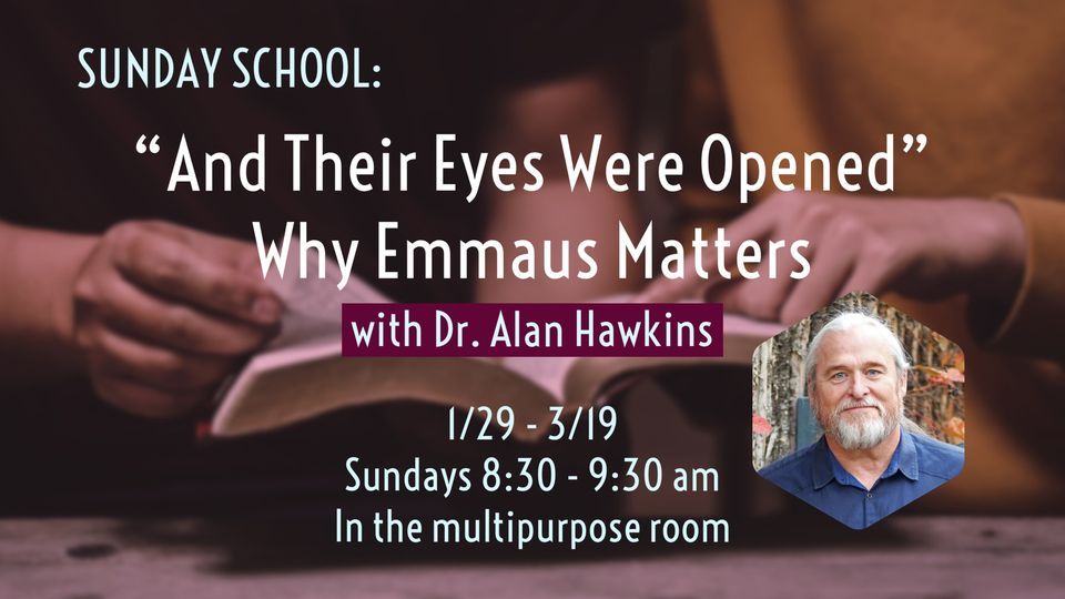 Sunday School: \u201cAnd Their Eyes Were Opened\u201d Why Emmaus Matters