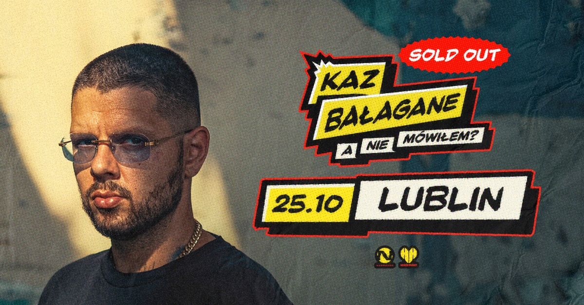 SOLD OUT | KAZ BA\u0141AGANE | LUBLIN | A NIE M\u00d3WI\u0141EM?