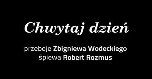 Warszawa: Chwytaj dzie\u0144 - najwi\u0119ksze przeboje Zbigniewa Wodeckiego \u015bpiewa Robert Rozmus