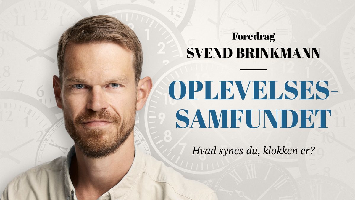 OPLEVELSESSAMFUNDET | Foredrag med Svend Brinkmann | Aarhus