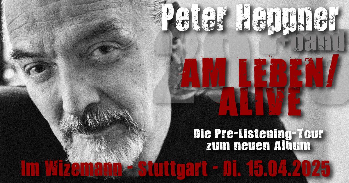 15.04.2025 - Stuttgart - PETER HEPPNER - Am Leben\/Alive - Pre-Listening-Tour 2025