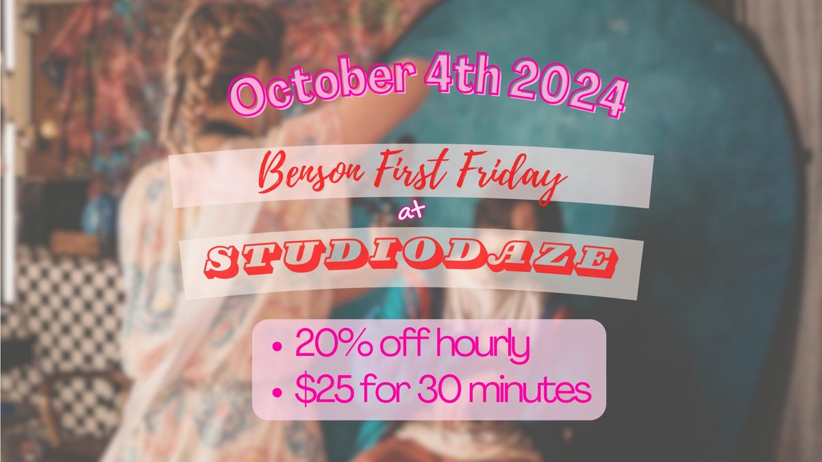 OCT. Benson First Friday @ StudioDaze!