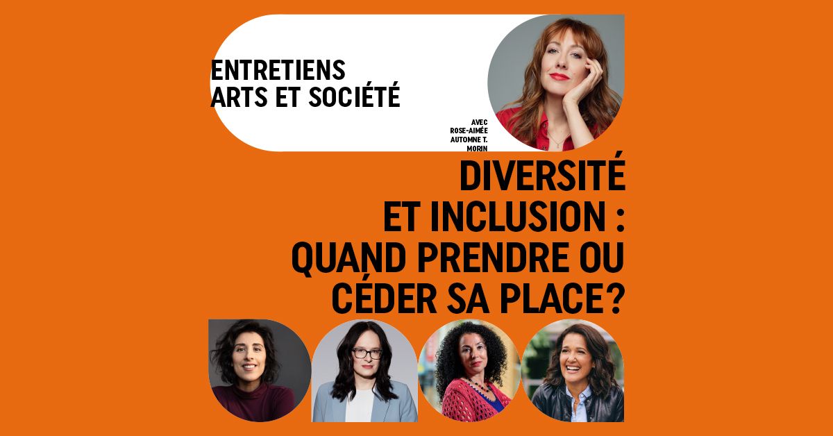 Diversit\u00e9 et inclusion : quand prendre ou c\u00e9der sa place? | Entretien arts et soci\u00e9t\u00e9