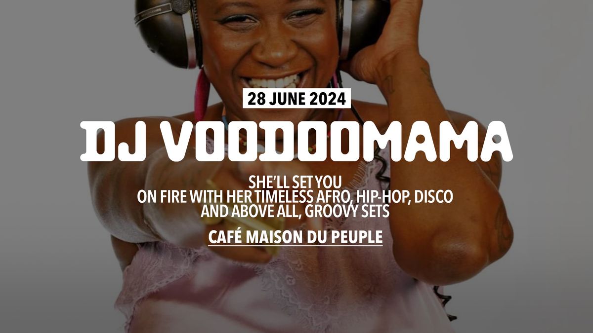 DJ VOODOOMAMA at Caf\u00e9 Maison du Peuple