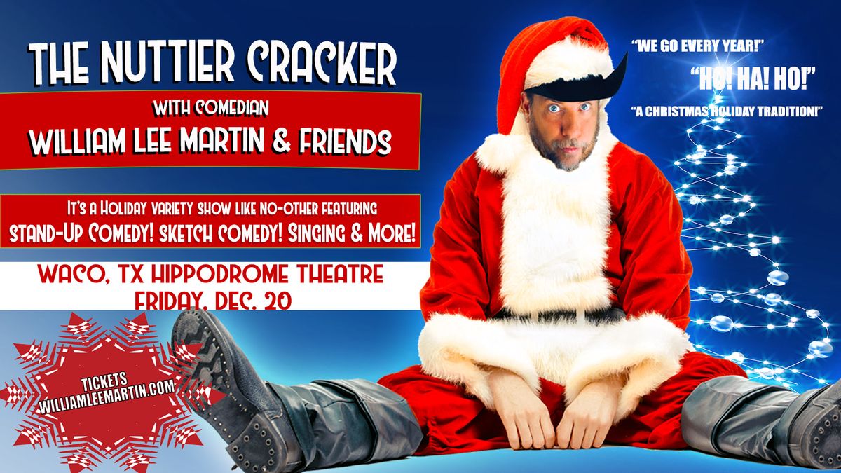 Waco, TX - William Lee Martin - The Nuttier Cracker - Hippodrome Theatre