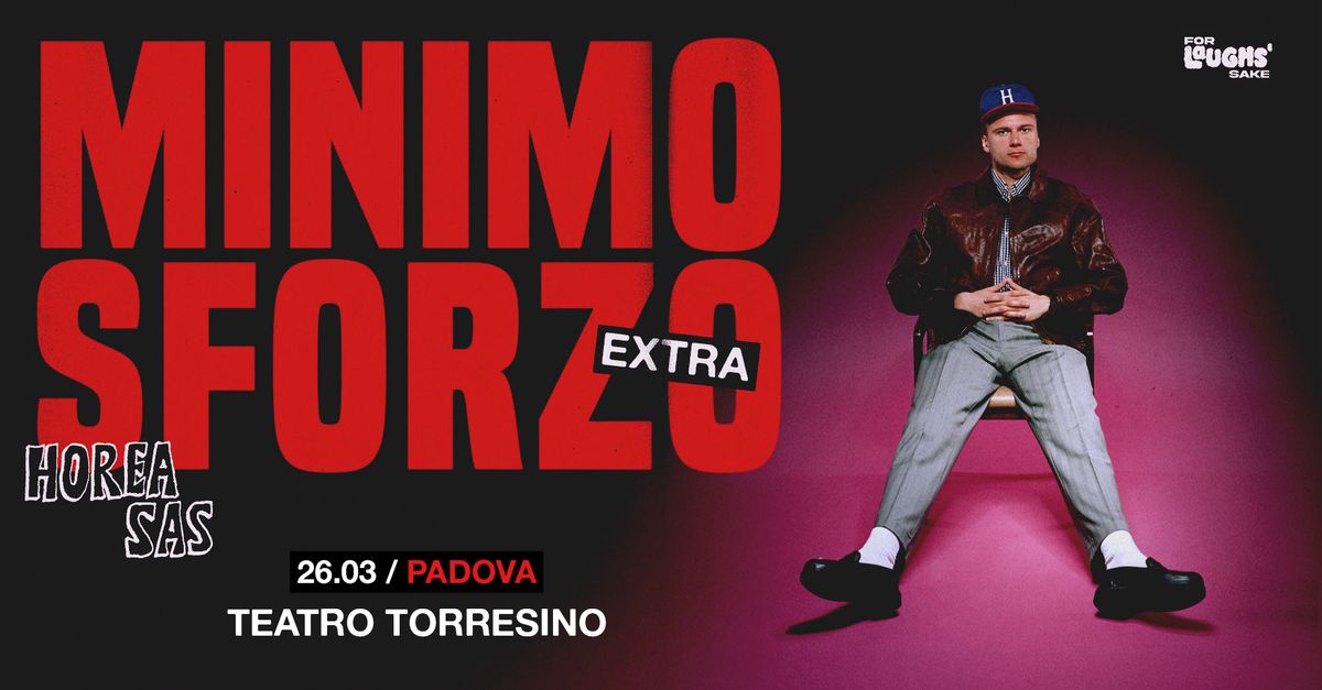 Horea Sas | Minimo Sforzo EXTRA @TeatroTorresino - PADOVA