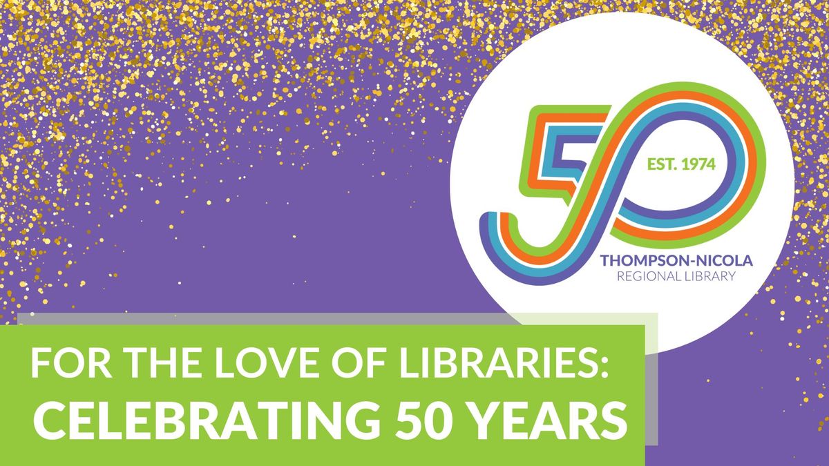 For the Love of Libraries: Celebrating 50 Years of Thompson Nicola Regional Library