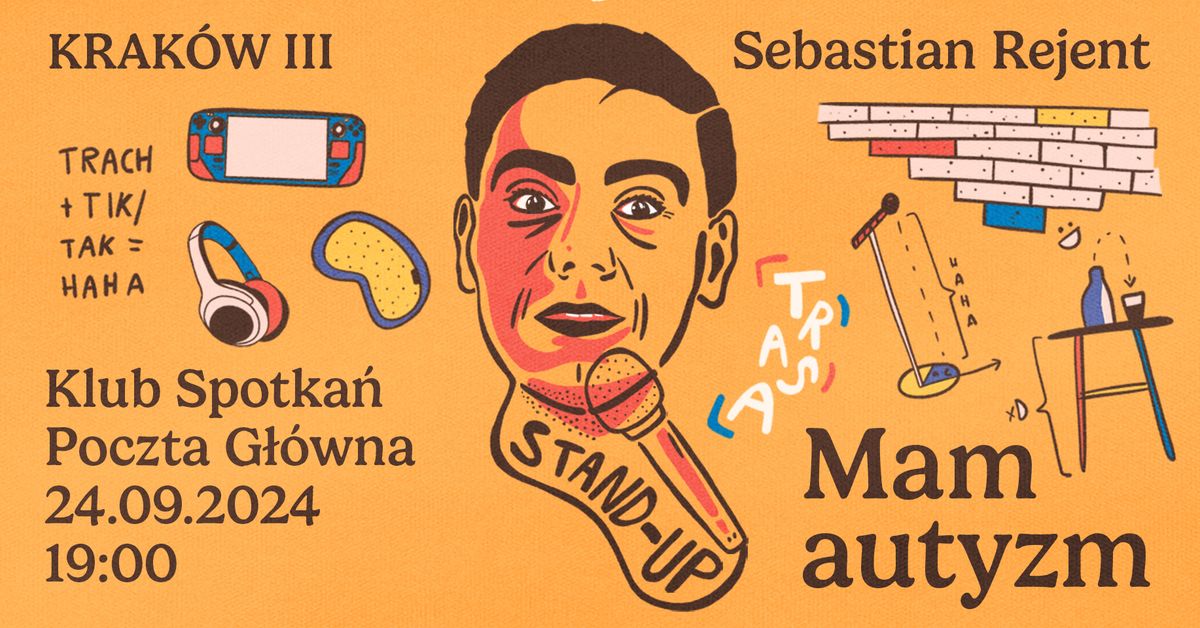 Krak\u00f3w III \/ Stand-up: Sebastian Rejent - Mam autyzm \/ 24.09.2024 \/ g. 19:00